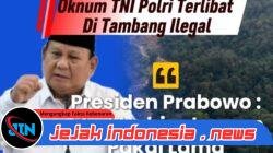 Prabowo Perintahkan Sapu Bersih Tambang Ilegal, Dugaan Keterlibatan Oknum TNI Jadi Sorotan Keras