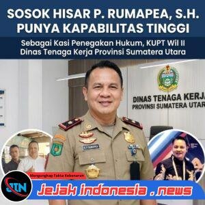 Sosok Hisar Rumapea, Dinilai Memiliki Kapabilitas dan Integritas Tinggi Sebagai Kasi Penegakan Hukum UPT Pengawasan Ketenagakerjaan Wilayah II Disnaker Sumut