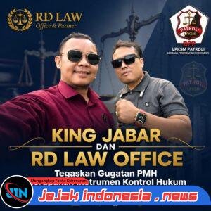 KING JABAR dan RD Law Office Tegaskan Gugatan PMH sebagai Instrumen Kontrol Hukum, Dorong Penguatan Keadilan dan Akuntabilitas Nasional