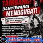 SERBU TAMBANG! BANYUWANGI MENGGUGAT, HUKUM JANGAN HANYA TAJAM KE BAWAH
