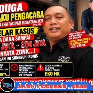 DIDUGA MENGAKU PENGACARA, OKNUM KETUA LSM PASOPATI NUSANTARA JAYA DISOROT: DANA RATUSAN JUTA, PERKARA TANAH MANGKRAK
