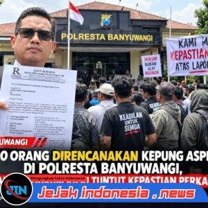 KANTOR HUKUM RIFKI SIAPKAN AKSI DAMAI 1.500 PESERTA DI POLRESTA BANYUWANGI, TUNTUT KEJELASAN PENANGANAN PERKARA