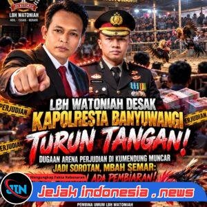 LBH WATONIAH DESAK KAPOLRESTA BANYUWANGI TURUN TANGAN! DUGAAN ARENA PERJUDIAN DI KUMENDUNG MUNCAR JADI SOROTAN, MBAH SEMAR: JANGAN ADA PEMBIARAN!